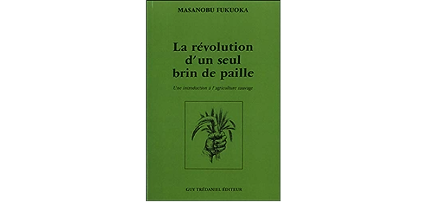LA RÉVOLUTION D’UN SEUL BRIN DE PAILLE MASANOBU FUKUOKA